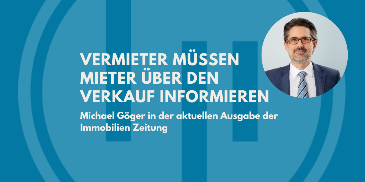 Vermieter müssen Mieter über den Verkauf informieren - Michael Göger in der aktuellen Ausgabe der Immobilien Zeitung