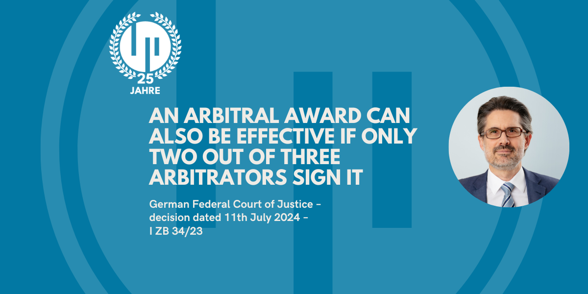 An arbitral award can also be effective if only two out of three arbitrators sign it German Federal Court of Justice – decision dated 11th July 2024 –